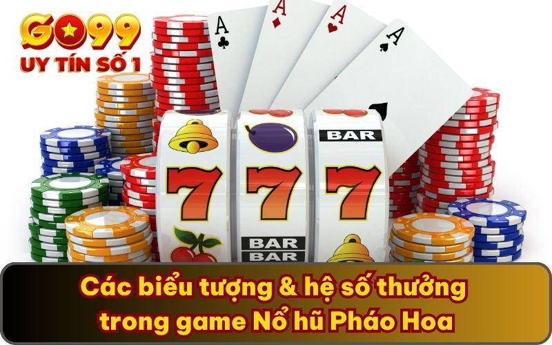 Thắng Tưng Bừng Với Nổ Hũ Pháo Hoa Cực Bắt Mắt Tại Sảnh Cược 4 Các biểu tượng & hệ số thưởng trong game Nổ hũ Pháo Hoa