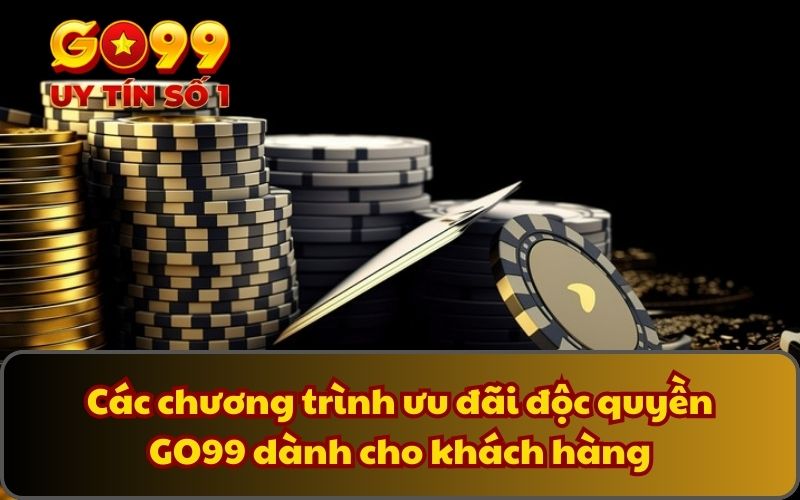 Khuyến Mãi 3 Các chương trình ưu đãi độc quyền GO99 dành cho khách hàng
