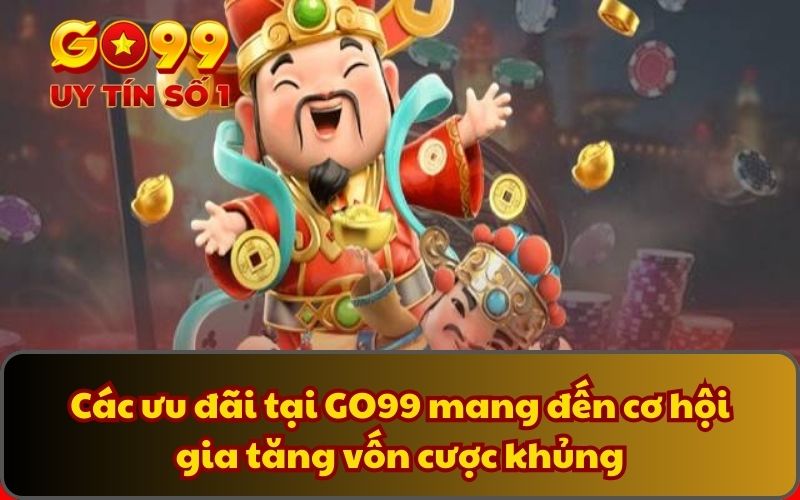 Khuyến Mãi 2 Các ưu đãi tại GO99 mang đến cơ hội gia tăng vốn cược khủng