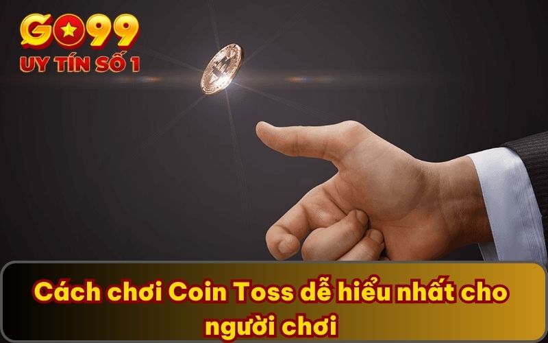 Coin Toss | GO99 Chia Sẻ Cách Chơi Cùng Bí Kíp Thắng Lớn 3 Cách chơi Coin Toss dễ hiểu nhất cho người chơi