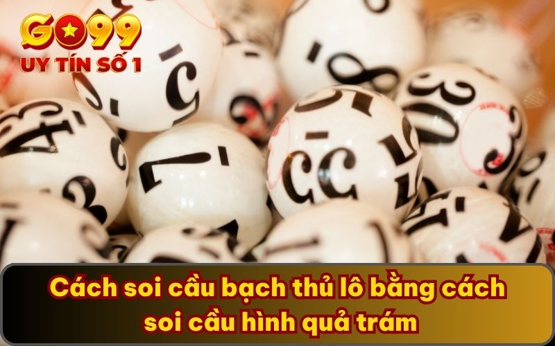 Cách Soi Cầu Bạch Thủ Lô GO99 Bật Mí Hôm Nay Cực Chuẩn 5 Cách soi cầu bạch thủ lô bằng cách soi cầu hình quả trám