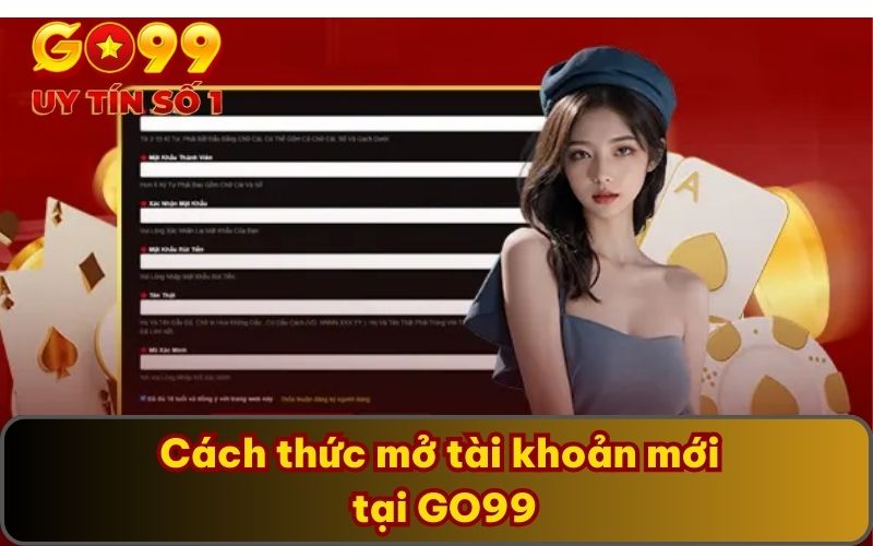Cách thức mở tài khoản mới tại GO99
