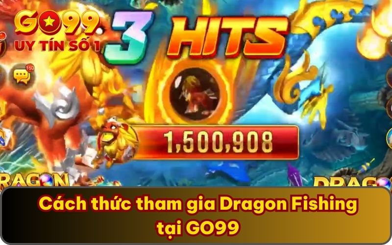 Khám Phá Game Dragon Fishing Hấp Dẫn Lôi Cuốn Nhất GO99 3 Cách thức tham gia Dragon Fishing tại GO99