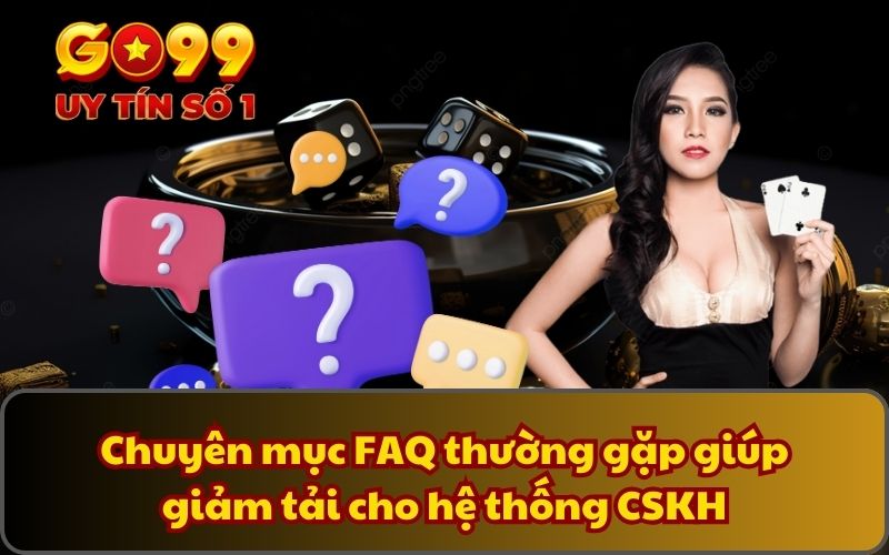 FAQ thường gặp 4 Chuyên mục FAQ thường gặp giúp giảm tải cho hệ thống CSKH