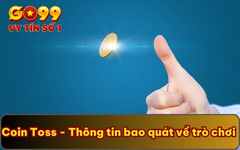 Coin Toss | GO99 Chia Sẻ Cách Chơi Cùng Bí Kíp Thắng Lớn 2 Coin Toss - Thông tin bao quát về trò chơi
