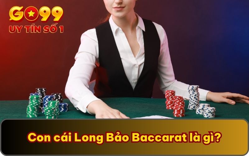 Con Cái Long Bảo Baccarat Tại GO99 Chơi Như Thế Nào? 2 Con cái Long Bảo Baccarat là gì?