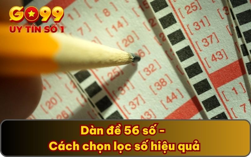 Chỉ Dẫn Cách Tạo Dàn Đề Chắc Thắng Chia Sẻ Từ Lão Làng GO99 4 Dàn đề 56 số - Cách chọn lọc số hiệu quả