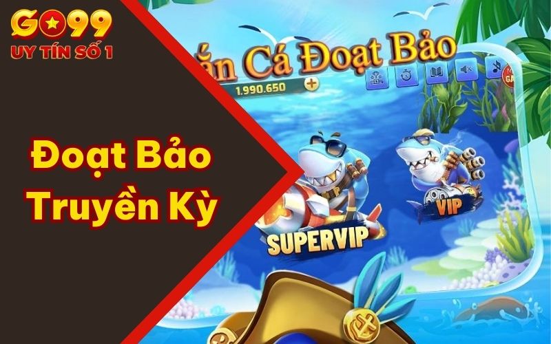 Đoạt Bảo Truyền Kỳ - Săn Kho Báu Lớn Cùng Game Bắn Cá 1 Đoạt Bảo Truyền Kỳ - Săn Kho Báu Lớn Cùng Game Bắn Cá