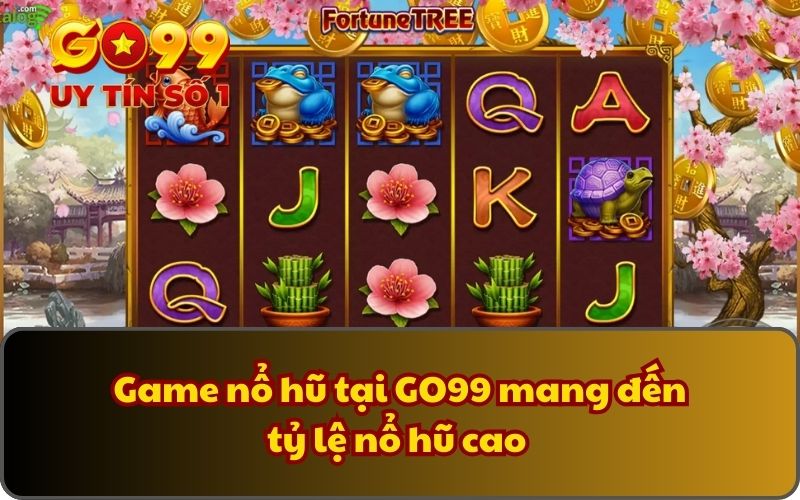 Cây Tài Lộc - Quay Thưởng May Mắn, Rinh Lộc Cực Khủng 3 Game nổ hũ tại GO99 mang đến tỷ lệ nổ hũ cao
