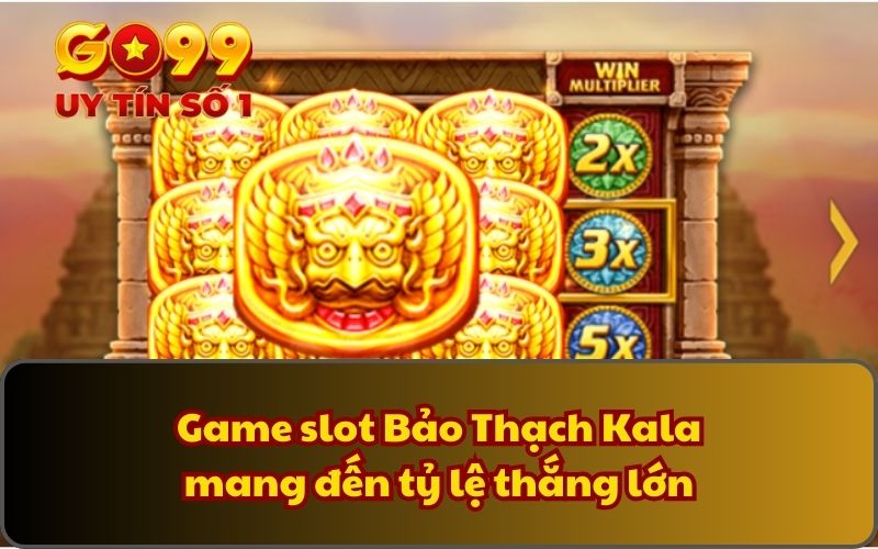 Nổ Hũ Bảo Thạch Kala - Săn Thưởng Siêu Dễ Với Jackpot Khủng 3 Game slot Bảo Thạch Kala mang đến tỷ lệ thắng lớn