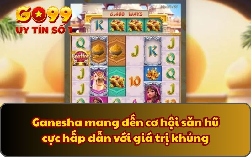 Khó Báu Ganesha - Game Quay Thưởng Với Jackpot cực khủng 4 Ganesha mang đến cơ hội săn hũ cực hấp dẫn với giá trị khủng