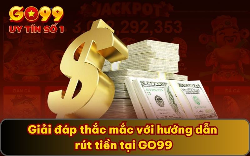 Hướng Dẫn Rút Tiền 3 Giải đáp thắc mắc với hướng dẫn rút tiền tại GO99