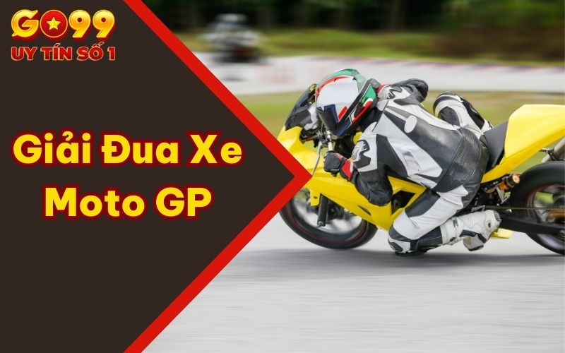 Cá Cược Giải Đua Xe Moto GP Là Gì? Luật Lệ, Cách Tham Gia 1 Cá Cược Giải Đua Xe Moto GP Là Gì? Luật Lệ, Cách Tham Gia