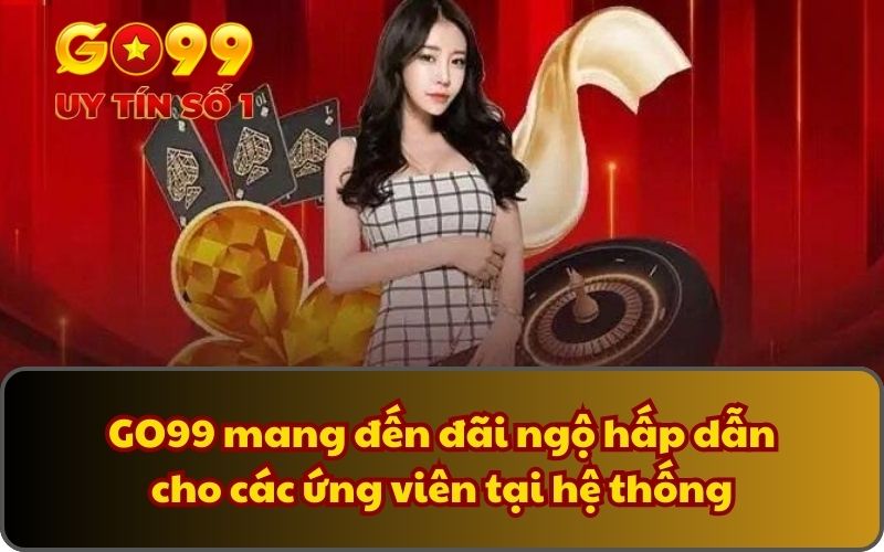 Tuyển dụng 2 GO99 mang đến đãi ngộ hấp dẫn cho các ứng viên tại hệ thống