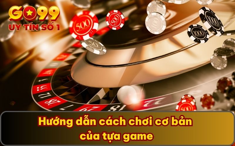 Roulette Lightning GO99 - Đẳng Cấp Khẳng Định Bản Thân 3 Hướng dẫn cách chơi cơ bản của tựa game