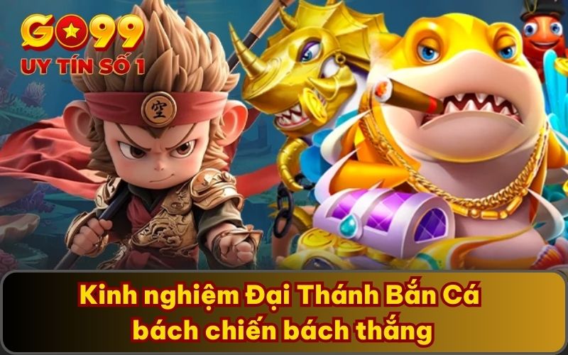 Đại Thánh Bắn Cá - Điểm Đến Giải Trí Online Hot Nhất 2025 5 Kinh nghiệm Đại Thánh Bắn Cá bách chiến bách thắng