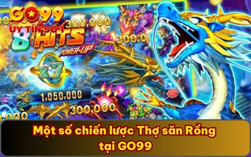 Trải Nghiệm Thợ săn Rồng GO99 - Game Mới Lạ Lôi Cuốn 2025 4 Một số chiến lược Thợ săn Rồng tại GO99