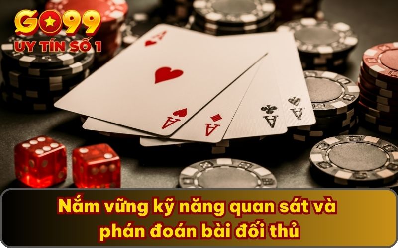 Chinh Chiến Poker Chuyên Nghiệp Cùng Những Kỹ Năng Xịn Nhất 4 Nắm vững kỹ năng quan sát và phán đoán bài đối thủ