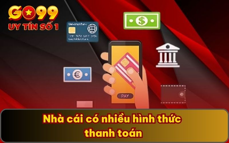 Nhà cái có nhiều hình thức thanh toán