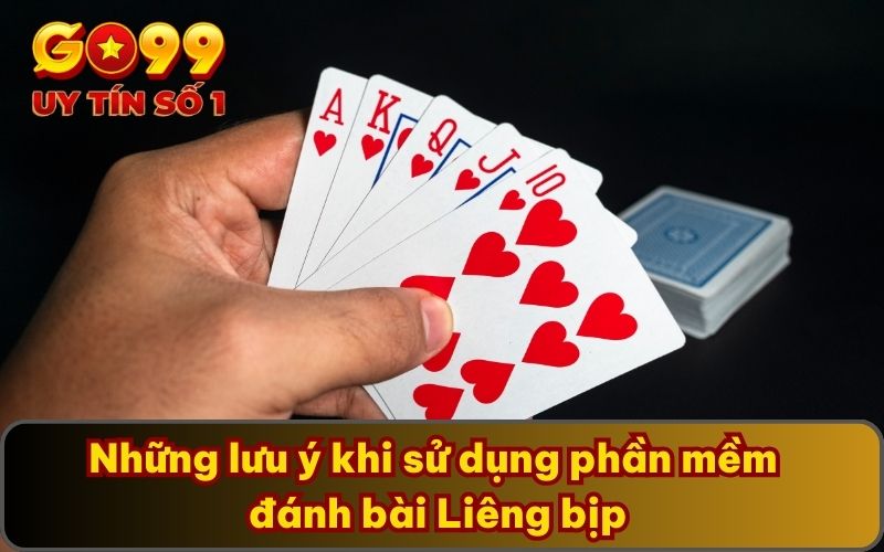 Phần Mềm Đánh Bài Liêng Bịp Cùng Hướng Dẫn Cụ Thể Từ GO99 5 Những lưu ý khi sử dụng phần mềm đánh bài Liêng bịp