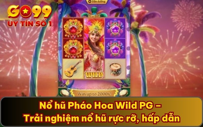 Thắng Tưng Bừng Với Nổ Hũ Pháo Hoa Cực Bắt Mắt Tại Sảnh Cược 2 Nổ hũ Pháo Hoa Wild PG – Trải nghiệm nổ hũ rực rỡ, hấp dẫn