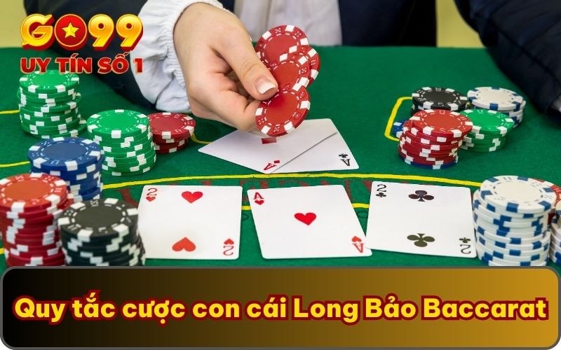 Con Cái Long Bảo Baccarat Tại GO99 Chơi Như Thế Nào? 3 Quy tắc cược con cái Long Bảo Baccarat