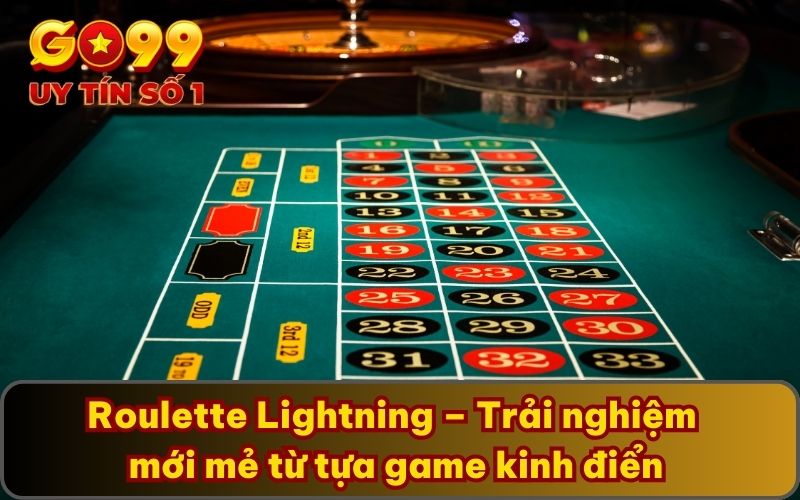 Roulette Lightning GO99 - Đẳng Cấp Khẳng Định Bản Thân 2 Roulette Lightning – Trải nghiệm mới mẻ từ tựa game kinh điển