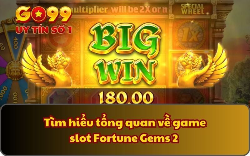 Fortune Gems 2 - Săn Kho Báu, Trúng Thưởng Cực Khủng 2 Tìm hiểu tổng quan về game slot Fortune Gems 2