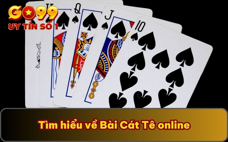 Chia Sẻ Về Bài Cát Tê Online Cụ Thể Nhất Cho Hội Viên GO99 2 Tìm hiểu về Bài Cát Tê online