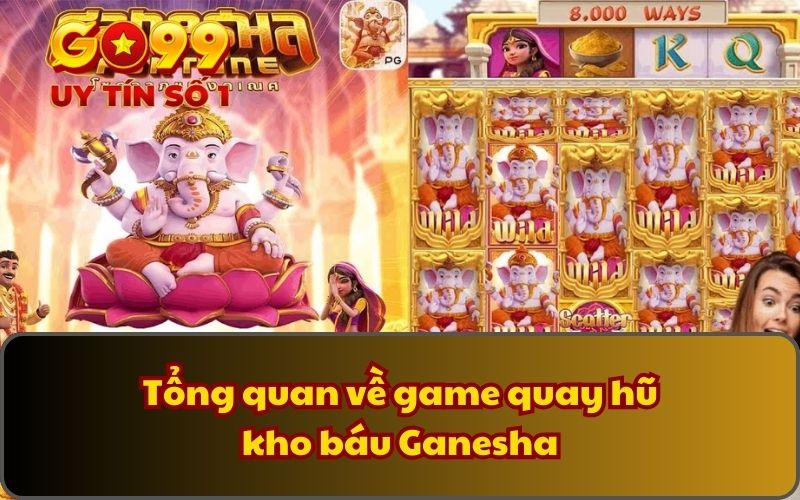 Khó Báu Ganesha - Game Quay Thưởng Với Jackpot cực khủng 2 Tổng quan về game quay hũ kho báu Ganesha