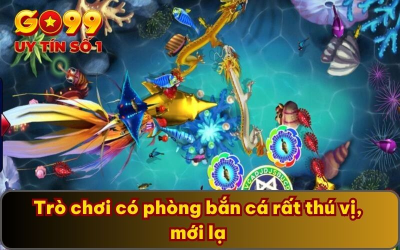 Bắn Cá Tài Lộc GO99 Tặng Thưởng Mỗi Ngày Cho Hội Viên 4 Trò chơi có phòng bắn cá rất thú vị, mới lạ